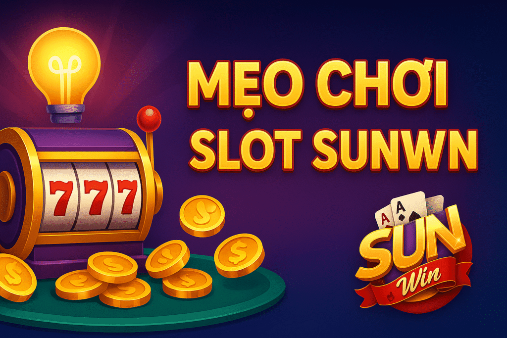 Mẹo Chơi Slot Sunwin