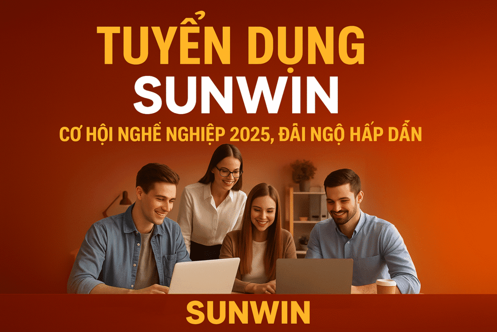 Tuyển Dụng Sunwin – Cơ Hội Nghề Nghiệp 2025, Đãi Ngộ Hấp Dẫn